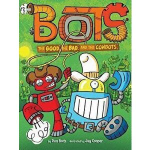 The Good, the Bad, and the Cowbots, Hardcover - Russ Bolts imagine