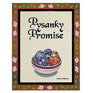 Pysanky Promise, Paperback - Cathy Witbeck imagine