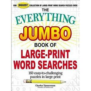 The Everything Jumbo Book of Large-Print Word Searches: 160 Easy-To-Challenging Puzzles in Large Print, Paperback - Charles Timmerman imagine