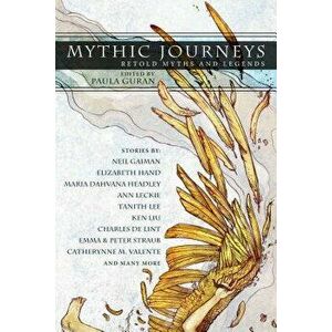 Mythic Journeys: Retold Myths and Legends, Paperback - Paula Guran imagine
