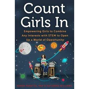 Count Girls in: Empowering Girls to Combine Any Interests with Stem to Open Up a World of Opportunity, Paperback - Karen Panetta imagine