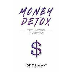 Money Detox: Your Invitation to Liberation, Paperback - Tammy Lally imagine