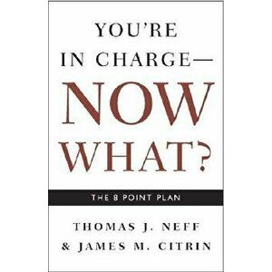 You're in Charge, Now What?: The 8 Point Plan, Paperback - Thomas J. Neff imagine