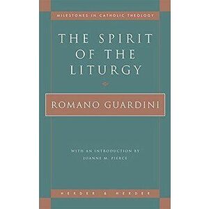 The Spirit of the Liturgy, Paperback - Romano Guardini imagine
