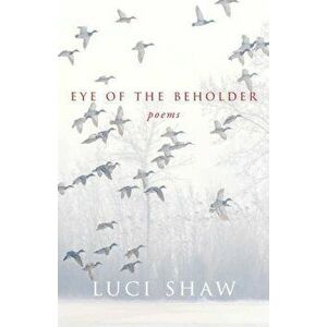 Eye of the Beholder, Paperback - Luci Shaw imagine