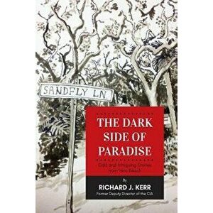 The Dark Side of Paradise: Odd and Intriguing Stories from Vero Beach, Paperback - Richard J. Kerr imagine