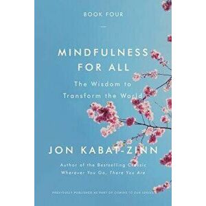 Mindfulness for All: The Wisdom to Transform the World, Paperback - Jon Kabat-Zinn imagine