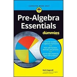 Pre-Algebra Essentials for Dummies, Paperback - Mark Zegarelli imagine