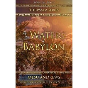 By the Waters of Babylon: A Captive's Song - Psalm 137, Paperback - Andrews Mesu imagine