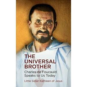 The Universal Brother: Charles de Foucauld Speaks to Us Today, Paperback - Little Sister Kathleen of Jesus imagine