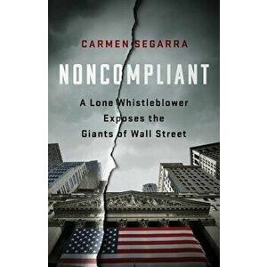 Noncompliant: A Lone Whistleblower Exposes the Giants of Wall Street, Hardcover - Carmen Segarra imagine