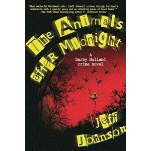 The Animals After Midnight: A Darby Holland Crime Novel, Hardcover - Jeff Johnson imagine