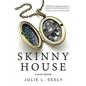 Skinny House: A Memoir of Family, Paperback - Julie L. Seely imagine