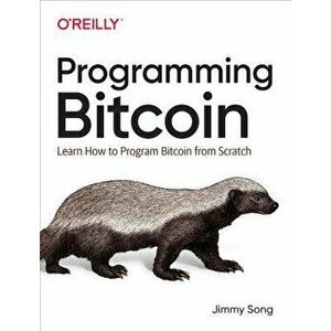 Programming Bitcoin: Learn How to Program Bitcoin from Scratch, Paperback - Jimmy Song imagine