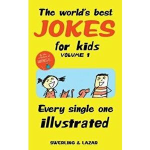 The World's Best Jokes for Kids Volume 1: Every Single One Illustrated, Paperback - Lisa Swerling imagine