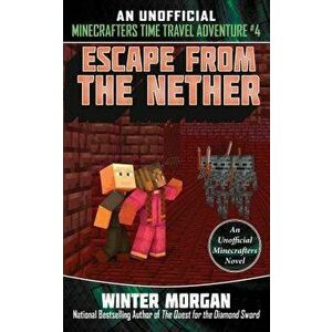 Escape from the Nether: An Unofficial Minecrafters Time Travel Adventure, Book 4, Paperback - *** imagine