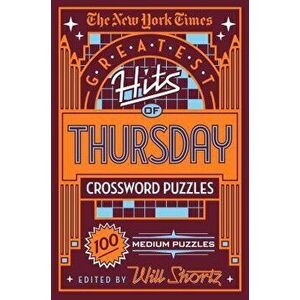 The New York Times Greatest Hits of Thursday Crossword Puzzles: 100 Medium Puzzles, Paperback - New York Times imagine
