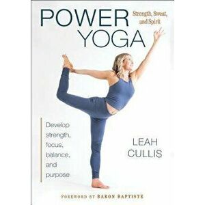 Power Yoga: Strength, Sweat, and Spirit, Paperback - Leah Cullis imagine