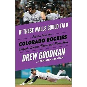 If These Walls Could Talk: Colorado Rockies: Stories from the Colorado Rockies Dugout, Locker Room, and Press Box, Paperback - Drew Goodman imagine