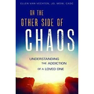 On the Other Side of Chaos: Understanding the Addiction of a Loved One, Paperback - Ellen Van Vechten imagine