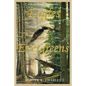 Eagles and Evergreens, Paperback - Robert B. Charles imagine