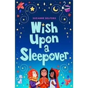 Wish Upon a Sleepover, Paperback - Suzanne Selfors imagine