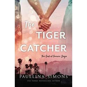 The Tiger Catcher: The End of Forever Saga, Paperback - Paullina Simons imagine