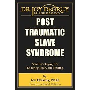 Post Traumatic Slave Syndrome: America's Legacy of Enduring Injury and Healing, Paperback - Joy Angela Degruy imagine