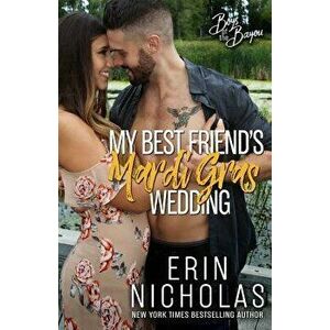 My Best Friend's Mardi Gras Wedding (Boys of the Bayou Book 1), Paperback - Erin Nicholas imagine