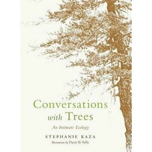 Conversations with Trees: An Intimate Ecology, Paperback - Stephanie Kaza imagine