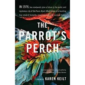 The Parrot's Perch: A Memoir, Paperback - Karen Keilt imagine