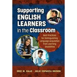 Supporting English Learners in the Classroom: Best Practices for Distinguishing Language Acquisition from Learning Disabilities, Paperback - Eric M. H imagine