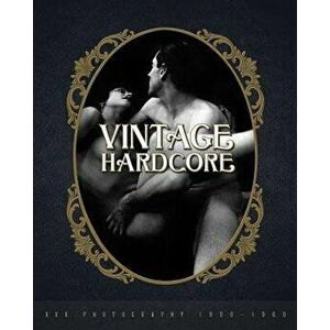 Vintage Hardcore: XXX Photography 1900-1960, Hardcover - Nico B imagine