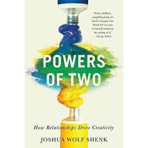 Powers of Two: How Relationships Drive Creativity, Paperback - Joshua Wolf Shenk imagine