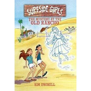 Surfside Girls: The Mystery at the Old Rancho, Paperback - Kim Dwinell imagine