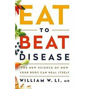 Eat to Beat Disease: The New Science of How Your Body Can Heal Itself - William W. Li imagine