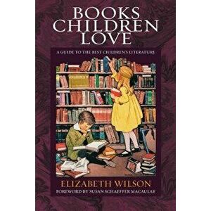 Books Children Love: A Guide to the Best Children's Literature, Paperback - Elizabeth Laraway Wilson imagine