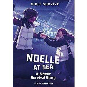 Noelle at Sea: A Titanic Survival Story, Paperback - Nikki Shannon Smith imagine