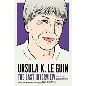 Ursula K. Le Guin: The Last Interview: And Other Conversations, Paperback - Ursula K. Le Guin imagine