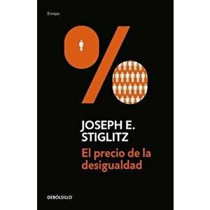 El Precio de la Desigualdad/The Price of Inequality, Paperback - Joseph E. Stiglitz imagine