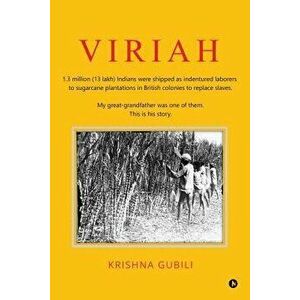 Viriah: 1.3 Million (13 Lakh) Indians Were Shipped as Indentured Laborers to Sugarcane Plantations in British Colonies to Repl, Paperback - Krishna Gu imagine
