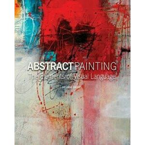 Abstract Painting: The Elements of Visual Language - Jane Davies imagine