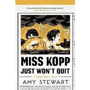Miss Kopp Just Won't Quit, Paperback - Amy Stewart imagine