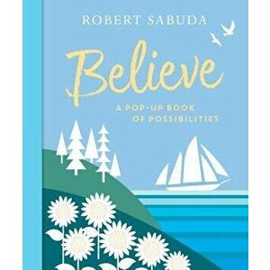 Believe: A Pop-Up Book of Possibilities, Hardcover - Robert Sabuda imagine
