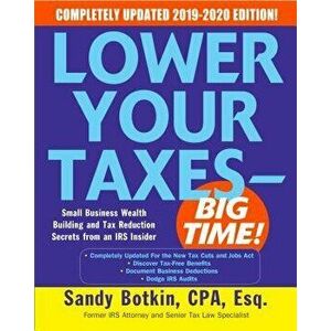 Lower Your Taxes - Big Time!: Small Business Wealth Building and Tax Reduction Secrets from an IRS Insider, Paperback - Sandy Botkin imagine