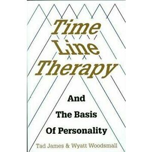 Time Line Therapy and the Basis of Personality, Paperback - Tad James imagine