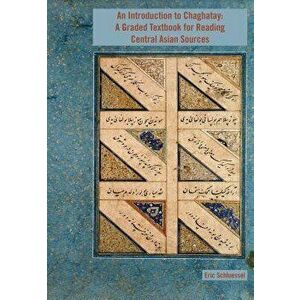 An Introduction to Chaghatay: A Graded Textbook for Reading Central Asian Sources, Paperback - Eric Schluessel imagine