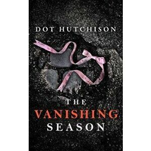 The Vanishing Season, Paperback - Dot Hutchison imagine