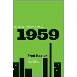 1959: The Year Everything Changed, Paperback - Fred Kaplan imagine