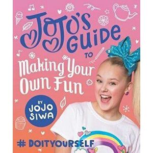 Jojo's Guide to Making Your Own Fun: #doityourself, Hardcover - Jojo Siwa imagine